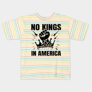 No Kings Today No Kings Tomorrow No Kings Ever | No Kings In America Parade Protest | Anti Trump No Kings Day Kids T-Shirt