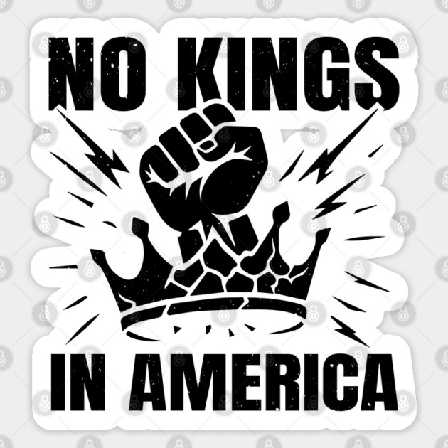 No Kings Today No Kings Tomorrow No Kings Ever | No Kings In America Parade Protest | Anti Trump No Kings Day Sticker by Tshirtiz