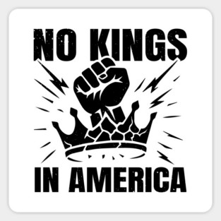 No Kings Today No Kings Tomorrow No Kings Ever | No Kings In America Parade Protest | Anti Trump No Kings Day Magnet