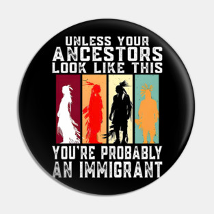 UNLESS YOUR ANCESTORS LOOK LIKE THIS... Native American Pride, Indigenous Heritage Pin