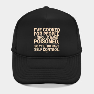 Dark Humor Cooking – I’ve Cooked For People I Should Have Poisoned Hat