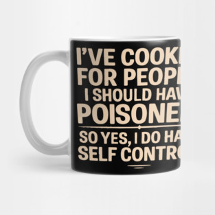 Dark Humor Cooking – I’ve Cooked For People I Should Have Poisoned Mug