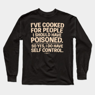 Dark Humor Cooking – I’ve Cooked For People I Should Have Poisoned Long Sleeve T-Shirt