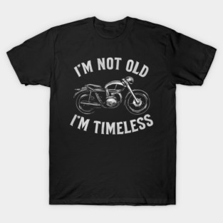 I'M NOT OLD I'M TIMELESS T-Shirt