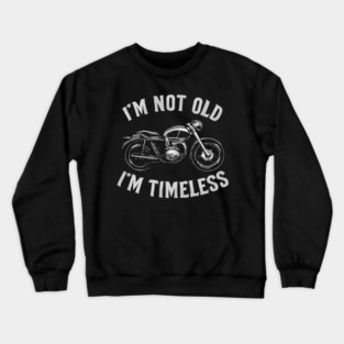 I'M NOT OLD I'M TIMELESS Crewneck Sweatshirt