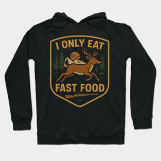 I Only Eat Fast Food Deer Hunting Hoodie