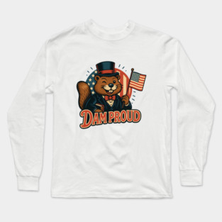 Beaver "Dam Proud" Patriotic Animal Art - Funny Independence Day USA Design Long Sleeve T-Shirt