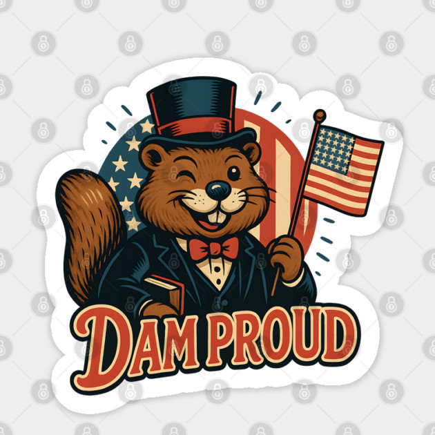 Beaver "Dam Proud" Patriotic Animal Art - Funny Independence Day USA Design Sticker by WarFX Designs
