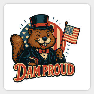 Beaver "Dam Proud" Patriotic Animal Art - Funny Independence Day USA Design Magnet