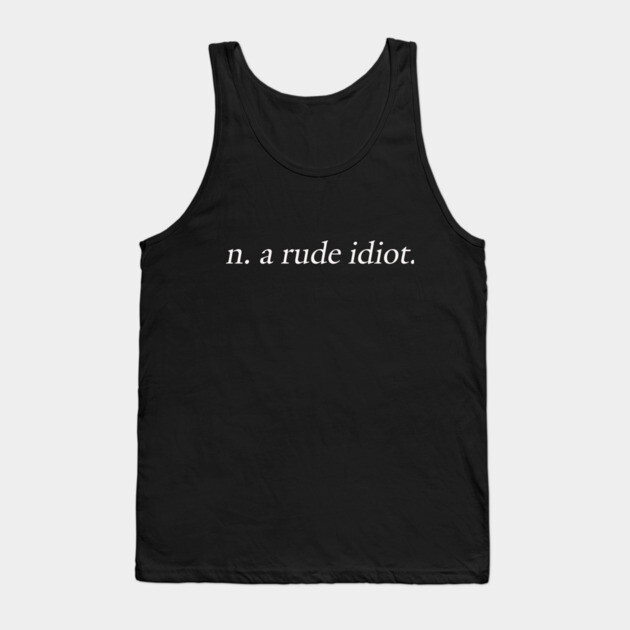 A Rude Idiot Tank Top by Margin's Store