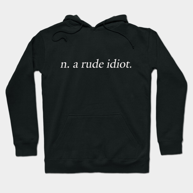 A Rude Idiot Hoodie by Margin's Store