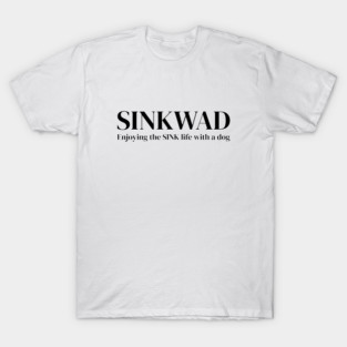 SINKWAD – Single Income No Kids With A Dog | Funny Pet Parent Lifestyle Design T-Shirt
