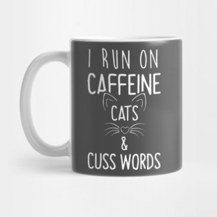 I Run On Caffeine Cats and Cuss Words Mug