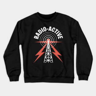 Amateur Radio Ham Radio Active Radioactive Crewneck Sweatshirt