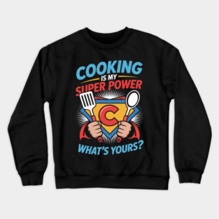 Cooking is My SuperPower Crewneck Sweatshirt