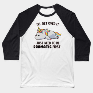 I Just Need To Be Dramatic Lazy Unicorn Gift Oversized – Funny Moody Animal Quote Baseball T-Shirt