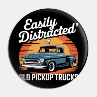 Easily Distracted By Old Pickup Trucks Pin