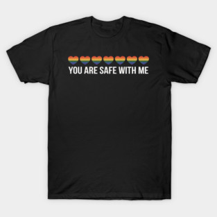 You Are Safe With Me LGBT Support Rainbow LGBTQ Flags Ally T-Shirt