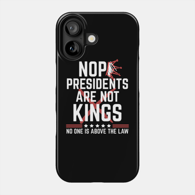 Presidents Are Not Kings No Kings in America Phone Case by The WYLD Tribe