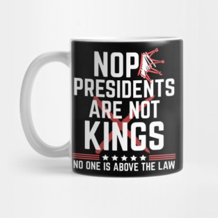 Presidents Are Not Kings No Kings in America Mug