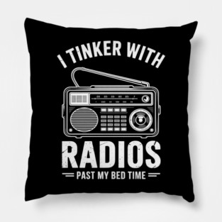 Ham Radio Operator Gift I Tinker With Radios Past My Bedtime Pillow