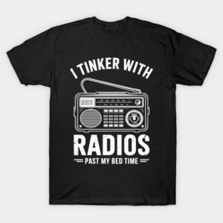 Ham Radio Operator Gift I Tinker With Radios Past My Bedtime T-Shirt