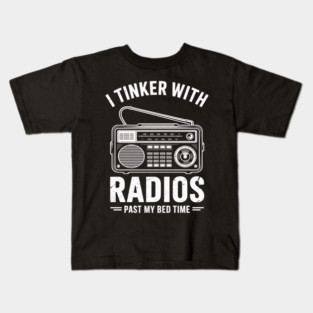 Ham Radio Operator Gift I Tinker With Radios Past My Bedtime Kids T-Shirt