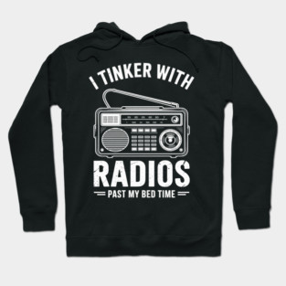 Ham Radio Operator Gift I Tinker With Radios Past My Bedtime Hoodie