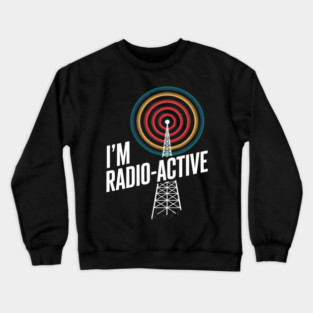 I'm Radio-Active Operator Amateur Frequency Ham Radio Crewneck Sweatshirt