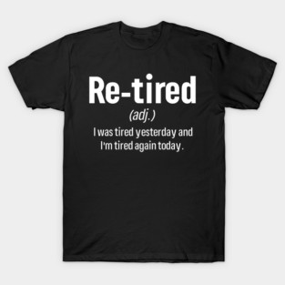 Re-tired - Always Tired Funny Definition T-Shirt