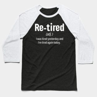 Re-tired - Always Tired Funny Definition Baseball T-Shirt