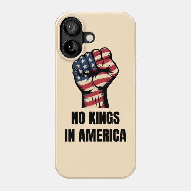 No-kings-in-america Phone Case by Creatifly Graphic Tees