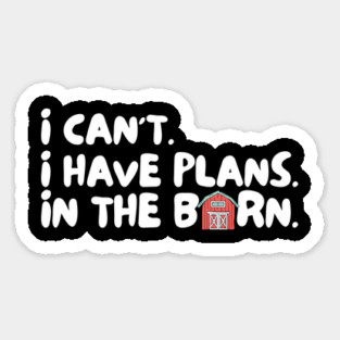 I Cant I Have Plans in The Barn Magnet