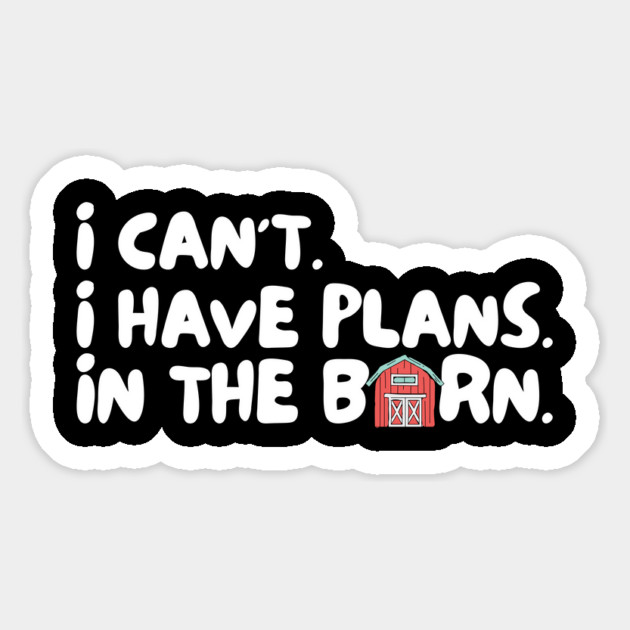 I Cant I Have Plans in The Barn Magnet by The WYLD Tribe