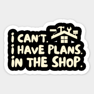 I Cant I Have Plans in The Shop Handyman Magnet