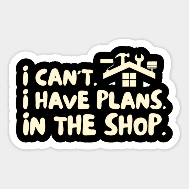 I Cant I Have Plans in The Shop Handyman Magnet by The WYLD Tribe