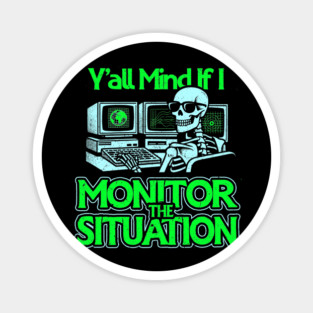 Y'all Mind If I Monitor The Situation Magnet