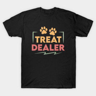 Treat Dealer Funny Humor Pet Owner Dog Lover Dogs Owner T-Shirt