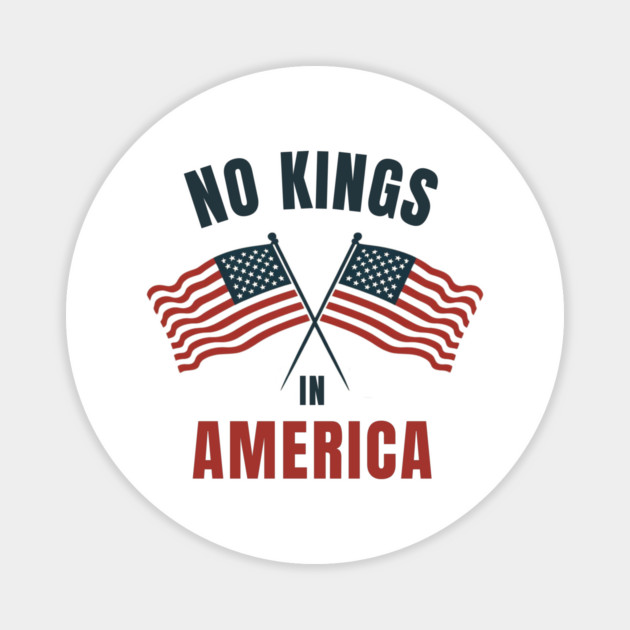 No-kings-in-america Magnet by Creatifly Graphic Tees