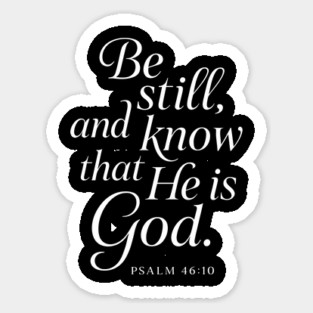 Be Still & Know He Is God - Psalm 46:10 Sticker