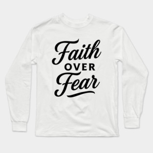 Faith Over Fear Long Sleeve T-Shirt