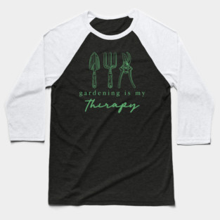 Gardening Is My Therapy Garden Tools Gardener Plant Lover Baseball T-Shirt