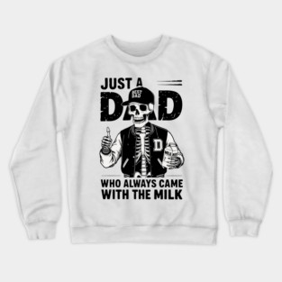 Just a Dad Who Always Came With the Milk Crewneck Sweatshirt