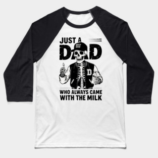Just a Dad Who Always Came With the Milk Baseball T-Shirt