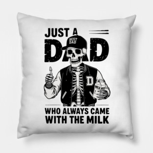 Just a Dad Who Always Came With the Milk Pillow