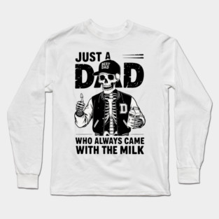 Just a Dad Who Always Came With the Milk Long Sleeve T-Shirt