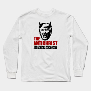 Antichrist is Being Very WTF Donald Trump T-Shirts Funny Anti Trump Anti MAGA Anti-Christ Humorous Gifts Tees Resistance Long Sleeve T-Shirt