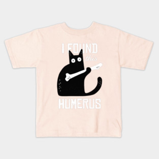 I FOUND THIS HUMERUS Kids T-Shirt