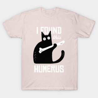 I FOUND THIS HUMERUS T-Shirt