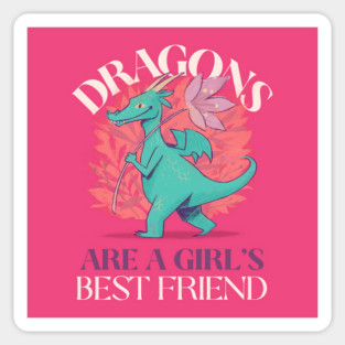 Dragons Are A Girl's Best Friend Dragon Girl Woman Friendship Gift Magnet
